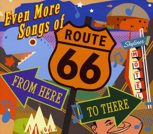 Even More Songs of Route 66: From Here to / Var: Even More Songs Of Route 66: From Here To There