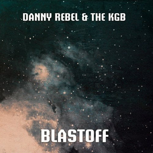 Danny Rebel & the Kgb: Blastoff