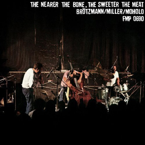 Brotzmann, Peter / Miller, Harry/ Moholo, Louis: The Nearer The Bone, The Sweeter The Meat