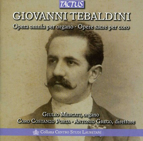 Tebaldini / Mercati / Costanzo Porta Choir / Greco: Complete Organ Works & Choral Sacred Music