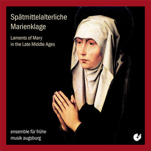 Wolkenstein / Ensemble for Early Music Augsburg: Laments of Mary