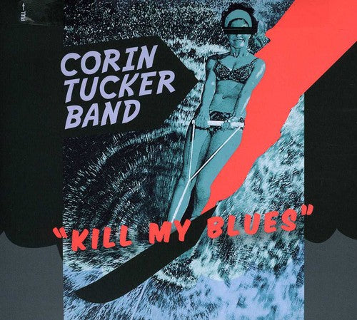 Tucker, Corin: Kill My Blues