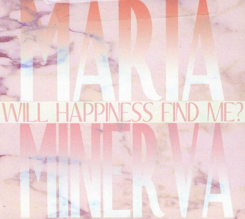 Minerva, Maria: Will Happiness Find Me?