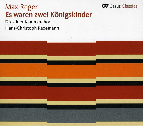 Reger / Dresdner Kammerchor / Rademann: Es Waren Zwei Koenigskinder