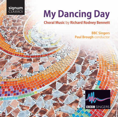 Bennett / BBC Singers / Brough: My Dancing Day