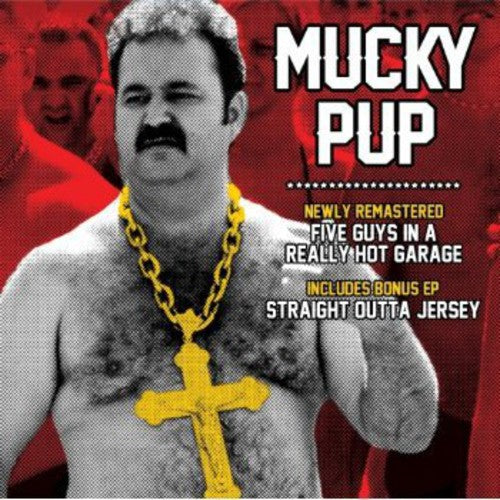 Mucky Pup: Five Guys In A Really Hot Garage/Straight Outta Jersey