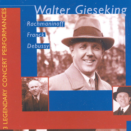 Gieseking / Rachmaninoff / Franck / Debussy: 3 Lengendary Concert Performances