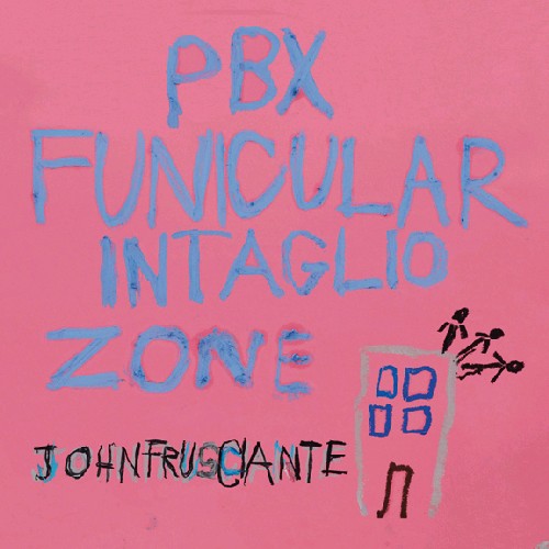 Frusciante, John: PBX Funicular Intaglio Zone