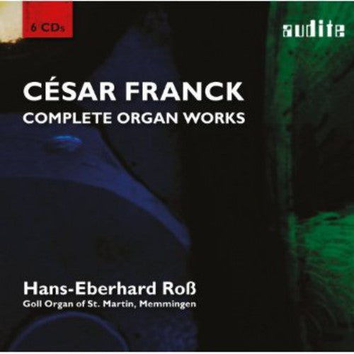 Franck / Ross: Complete Organ Works