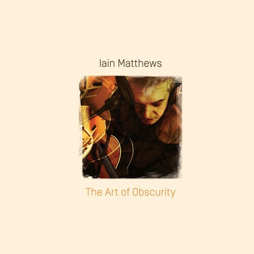 Matthews, Iain: The Art Of Obscurity