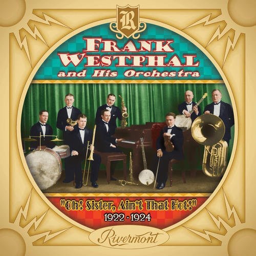 Westphal, Frank & His Orchestra: Oh! Sister, Ain't That Hot! 1922-1924