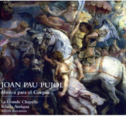 Pujol / La Grande Chapelle: Music for Corpus Christi