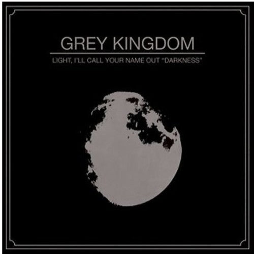 Grey Kingdom: Light I LL Call Your Name Out