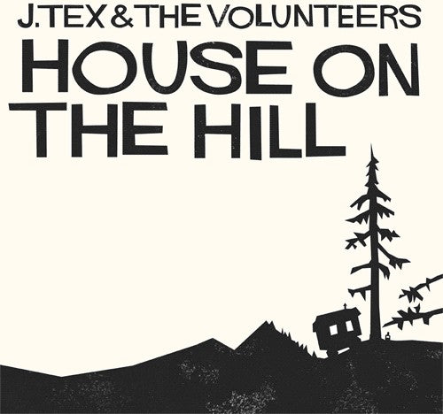 J Tex & the Volunteers: House on the Hill