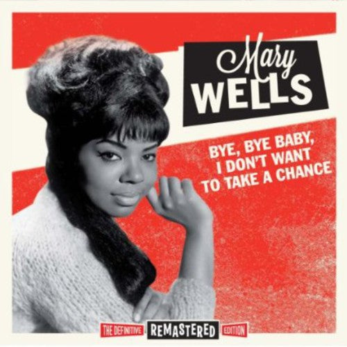 Wells, Mary: Bye Bye Baby I Don't Want to Take a Chance