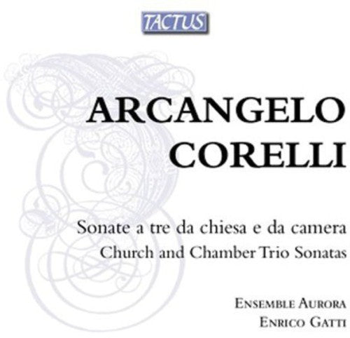 Corelli / Ensemble Aurora / Gatti: Church & Chamber Trio Sonatas Op 1-4