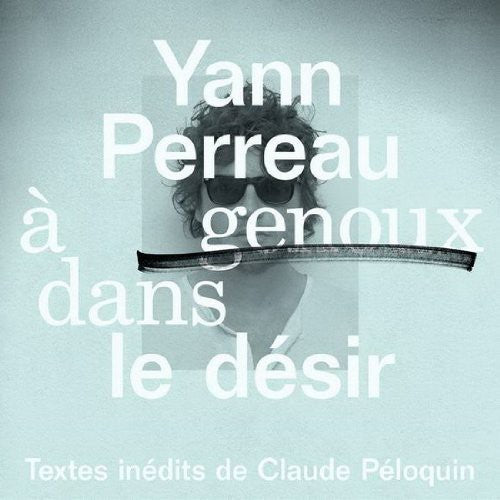 Perreau, Yann: A Genoux Dans Le Desir