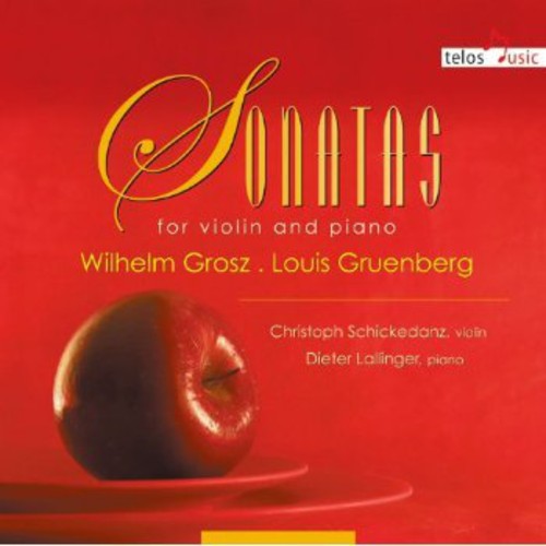 Grosz / Gruenberg / Schickedanz / Lallinger: Sonatas for Violin & Piano