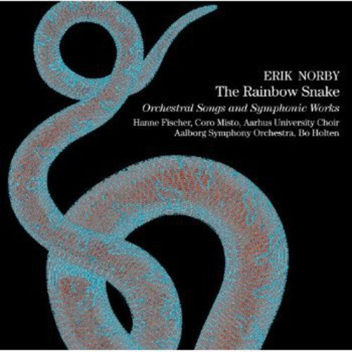 Norby / Fischer / Aarhus University Choir / Holten: Rainbow Snake: Orchestral Songs & Symphonic Works