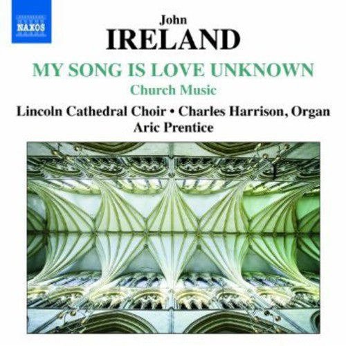 Ireland / Lincoln Cathedral Choir / Prentice: My Song Is Love Unknown