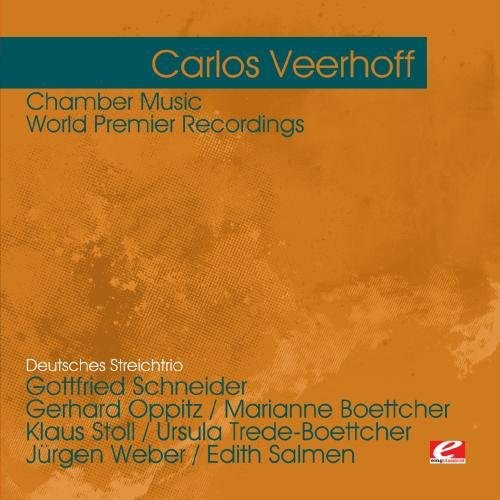 Veerhoff, Carlos: Veerhoff: Chamber Music - World Premier Recordings