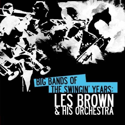 Brown, Les: Big Bands Swingin Years: Les Brown