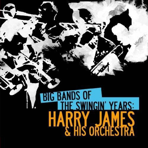 James, Harry: Big Bands Swingin Years: Harry James