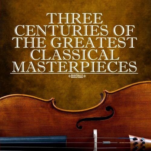 Three Centuries of Classical Masterpieces / Var: Three Centuries of Classical Masterpieces / Various