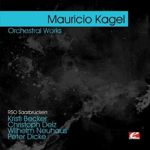 Kagel, Mauricio: Kagel: Orchestral Works