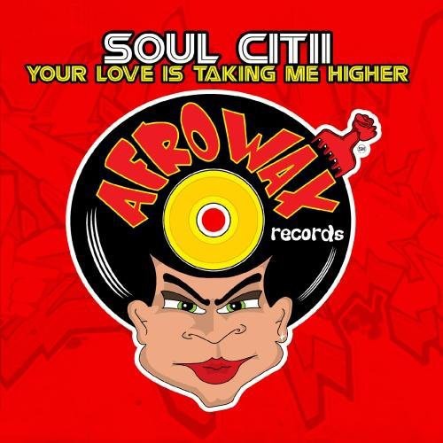 Soul Citii: Your Love Is Taking Me Higher