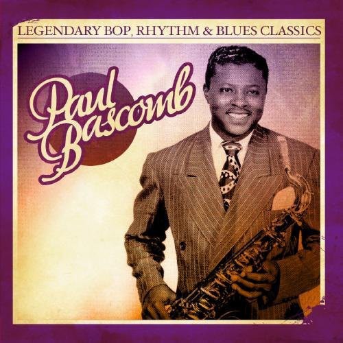 Bascomb, Paul: Legendary Bop Rhythm & Blues Classics