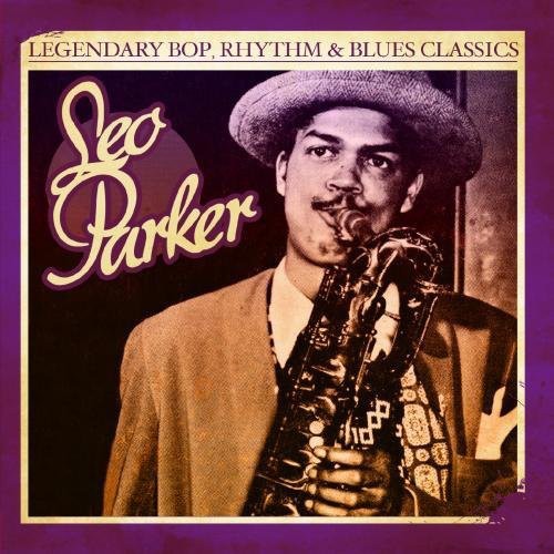 Parker, Leo: Legendary Bop Rhythm & Blues Classics