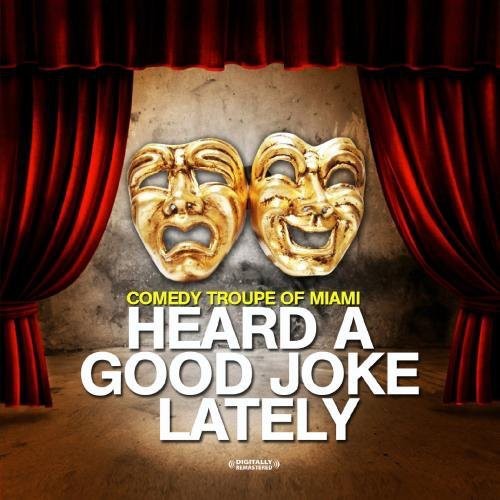 Comedy Troupe of Miami: Heard a Good Joke Lately