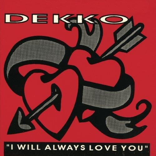 Dekko: I Will Aways Love You