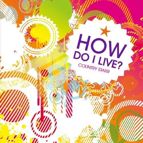 Country Starr: How Do I Live