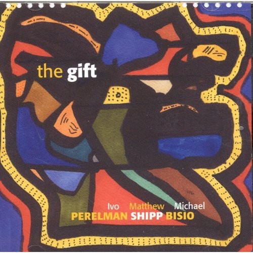 Perelman, Ivo / Shipp, Matthew / Biso, Michael: The Gift