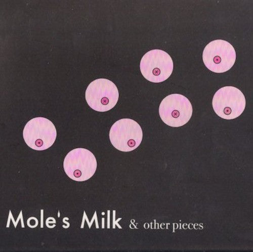 Mole's Milk & Other Pieces / Various: Mole's Milk and Other Pieces