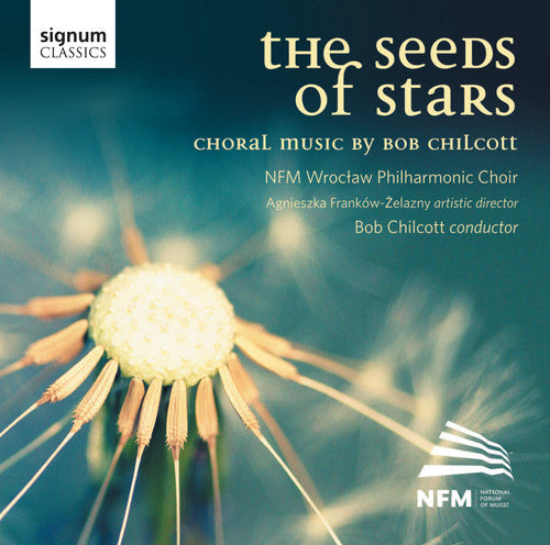 Chilcott / Nfm Wroctaw Philharmonic Choir: Seeds of Stars