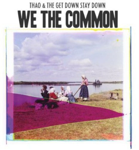 Thao & the Get Down Stay Down: We the Common