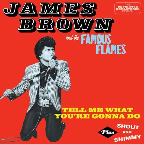 Brown, James & Famous Flames: Tell Me What You're Gonna Do / Shout & Shimmy