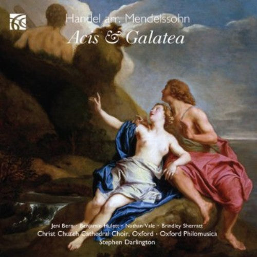 Handel / Christ Church Cathedral Choir: Acis & Galatea Arr Felix Mendelssohn