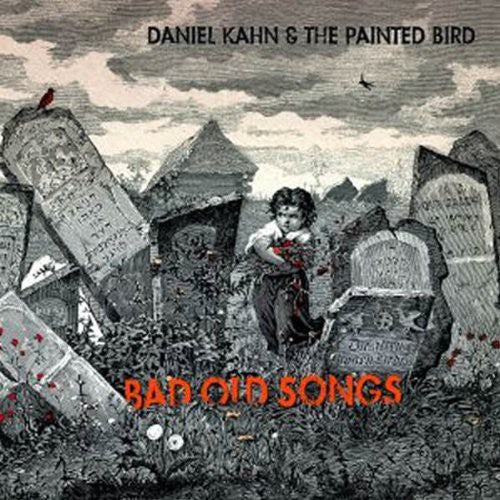 Kahn, Daniel & Painted Bird: Bad Old Songs