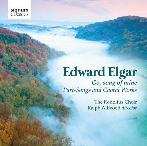 Elgar / Rodolfus Choir / Allwood: Go Song of Mine