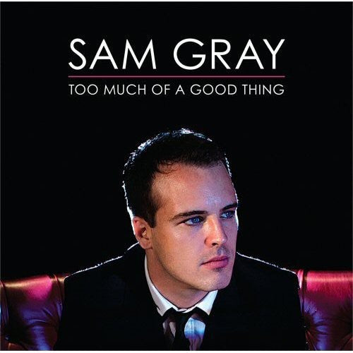 Gray, Sam: Too Much of a Good Thing