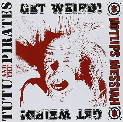 Tutu & the Pirates / Hotlips Messiah: Get Weird!