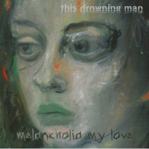 This Drowning Man: Melancholia My Love