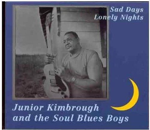 Kimbrough, Junior & Soul Blues Boys: Sad Days Lonely Nights