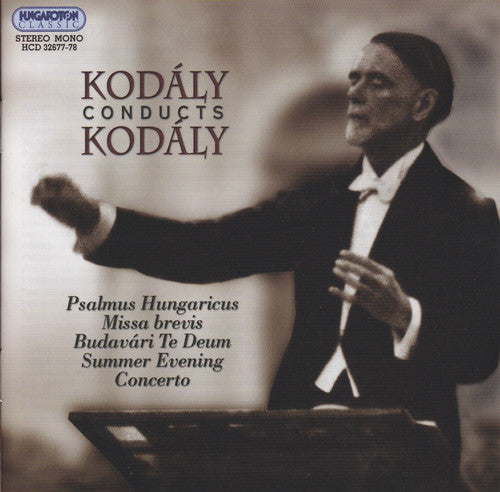 Kodaly / Roesler / Gyurkovics / Gancs / Cser: Kodaly Conducts Kodaly