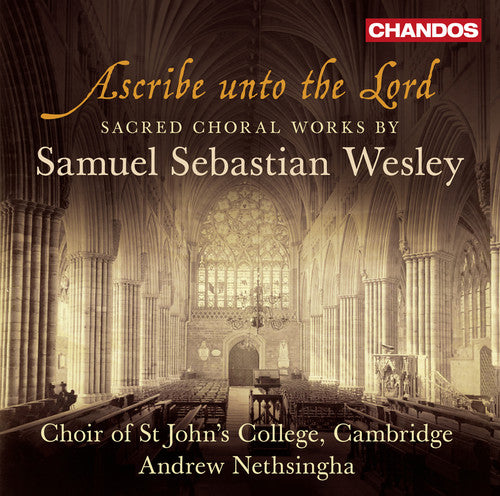 Wesley / Choir of st. John's College Cambridge: Ascribe Unto the Lord - Sacred Choral Works