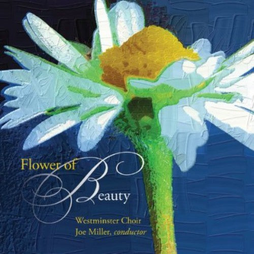 Miskinis / Westminster Choir / Miller: Flower of Beauty